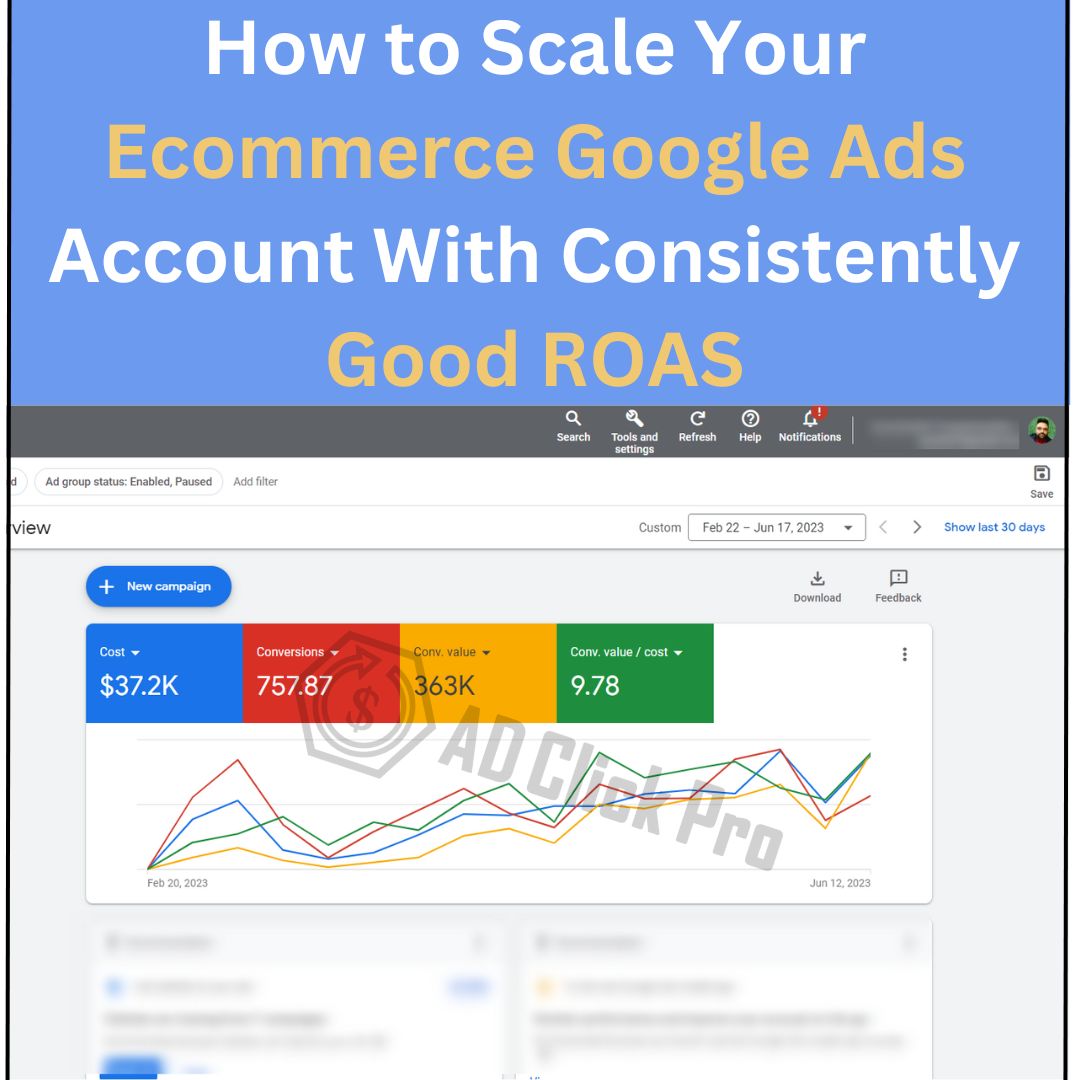 How to Scale Your Ecommerce Google Ads Account With Consistently Good ROAS (Ad Click Pro Results)