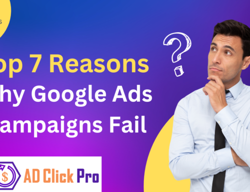 Top 7 Reasons Why Google Ads Campaigns Fail