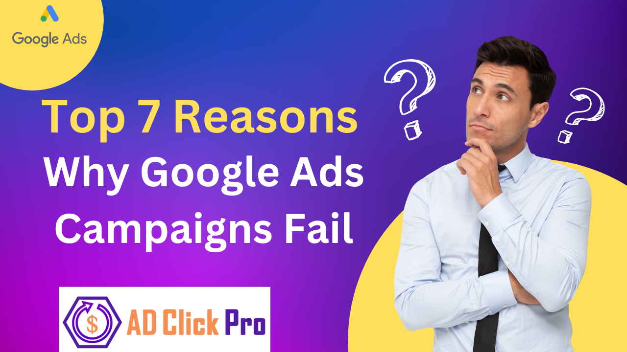 Top 7 Reasons Why Google Ad Campaigns Fail